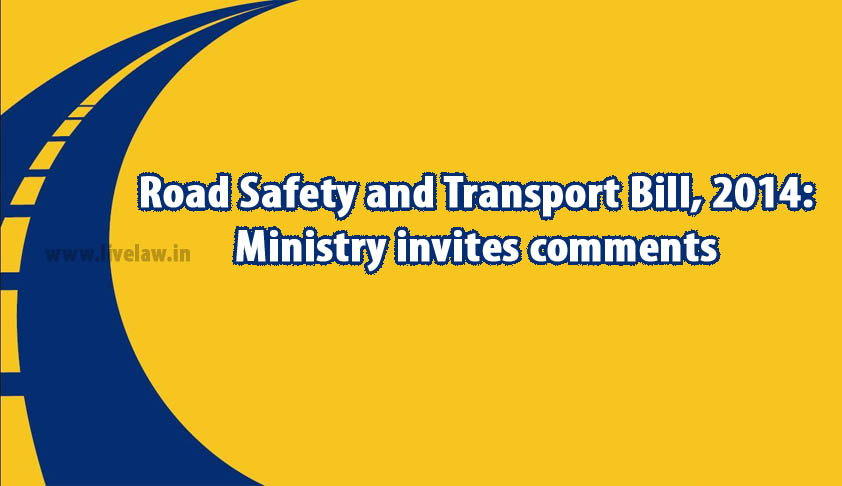 Road Safety and Transport Bill, 2014: Ministry invites comments Road Safety and Transport Bill, 2014: Ministry invites comments