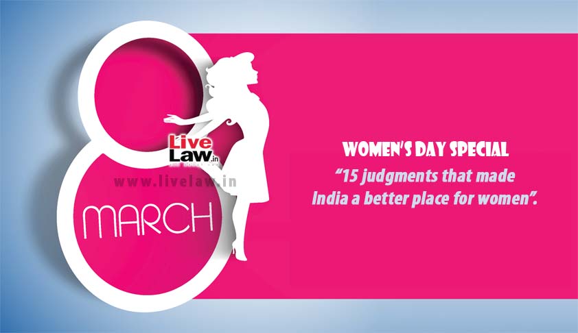 Women’s Day Special: 15 Supreme Court judgments that made India a better place for women Women’s Day Special: 15 Supreme Court judgments that made India a better place for women