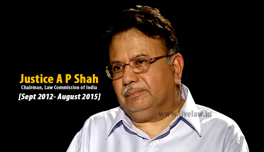 Three Years of Landmark Reforms; An account of Justice AP Shah’s Career as Chairman Law Commission of India [Sept 2012- August 2015]