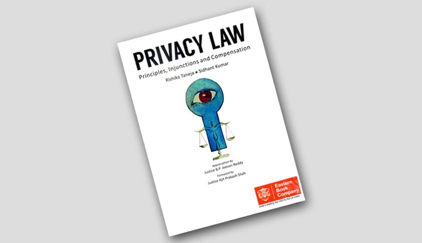Book Review; Privacy Law ;Principles, Injunctions and Compensation By Rishika Taneja and Sidhant Kumar, Eastern Book Company, 2014, Rs.1490, Pages 850