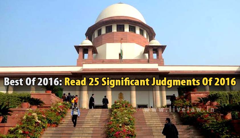 Best Of 2016: Read 25 Significant Judgments Of Supreme Court of India in 2016 Best Of 2016: Read 25 Significant Judgments Of Supreme Court of India in 2016