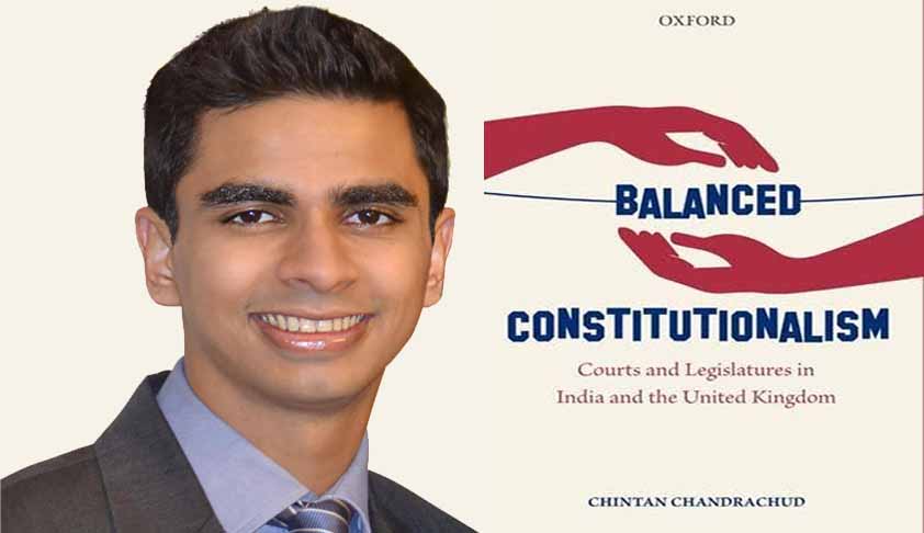 Presenting A New Model Of Constitutionalism: Book Review Of Chintan Chandrachud’s ‘Balanced Constitutionalism’