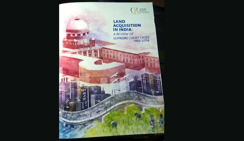 “SC Is Likely To Quash Many More Pending Acquisitions Under The Land Acquisition Act”: Centre For Policy Research Study “SC Is Likely To Quash Many More Pending Acquisitions Under The Land Acquisition Act”: Centre For Policy Research Study