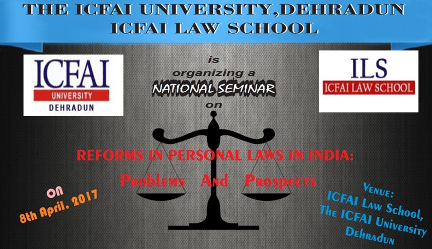 ICFAI Law School’s One Day Seminar on “REFORMS IN PERSONAL LAWS IN INDIA: PROBLEMS & PROSPECTS”
