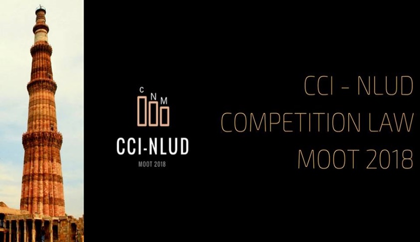 Competition Commission of India (CCI), with NLU, Delhi Organizing Very First Edition Of Competition Law Moot Competition Commission of India (CCI), with NLU, Delhi Organizing Very First Edition Of Competition Law Moot