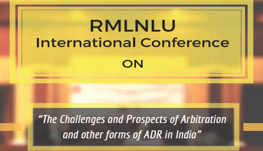 Call For Papers: RMLNLU Int’l Conference On The Challenges And Prospects Of Arbitration And Other Forms Of ADR In India Call For Papers: RMLNLU Int’l Conference On The Challenges And Prospects Of Arbitration And Other Forms Of ADR In India