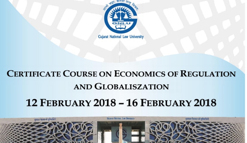 GNLU: Certificate Course On Economics Of Regulation And Globalization GNLU: Certificate Course On Economics Of Regulation And Globalization