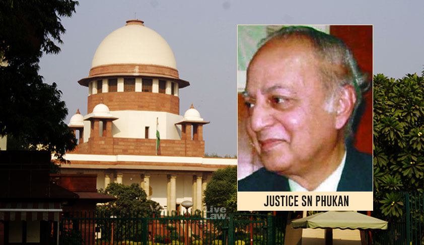 Former SC Judge Justice S N Phukan Passes Away Former SC Judge Justice S N Phukan Passes Away