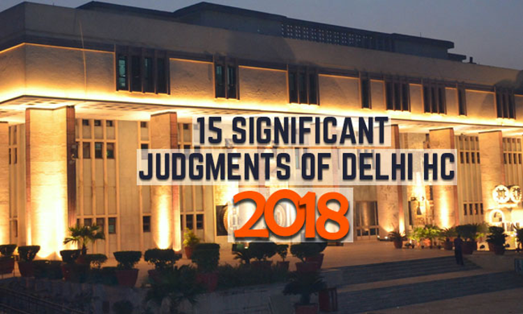 Best Of 2018: 15 Significant Judgments Of Delhi HC Best Of 2018: 15 Significant Judgments Of Delhi HC