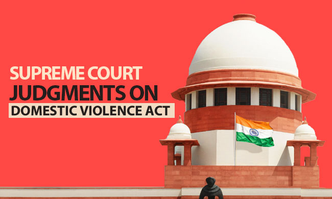 Recent Supreme Court Judgments On Domestic Violence Act [2006-2019]