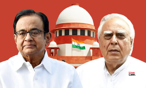 Chidambaram Bail : Delhi HC Order Copy Paste From EDs Sealed Cover Note, Says Sibal ; SC Extends Interim Protection In INX Case Till Aug 27