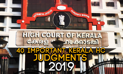 40 Important Kerala HC Judgments Of 2019 40 Important Kerala HC Judgments Of 2019