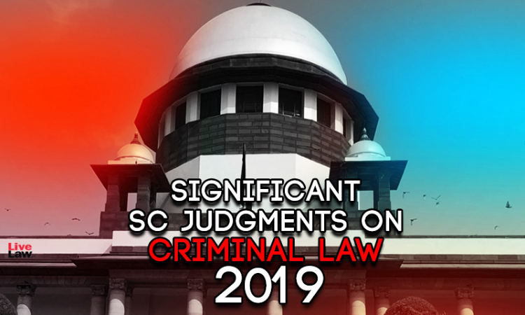25 Important SC Judgments On Criminal Law - 2019 25 Important SC Judgments On Criminal Law - 2019