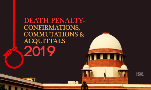 [2019] Death Penalty- Confirmations, Commutations & Acquittals By Supreme Court