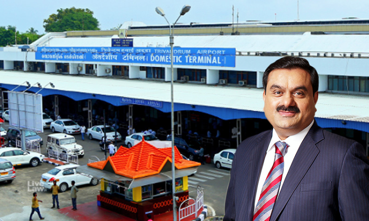 Kerala HC Dismisses States Plea Against Leasing Of Thiruvananthapuram International Airport To Adani Group [Read Judgment]