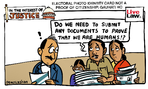 Electoral Photo Identity Card Not A Proof Of Citizenship: Gauhati HC [Cartoon]