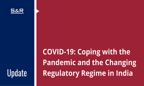 COVID-19: Coping With The Pandemic And The Changing Regulatory Regime In India