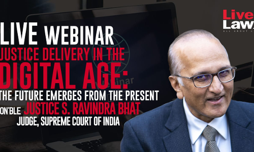 [LIVE NOW] LiveLaw Webinar on Justice Delivery In The Digital Age: The Future Emerges From The Present with Justice S. Ravindra Bhat; Join Now