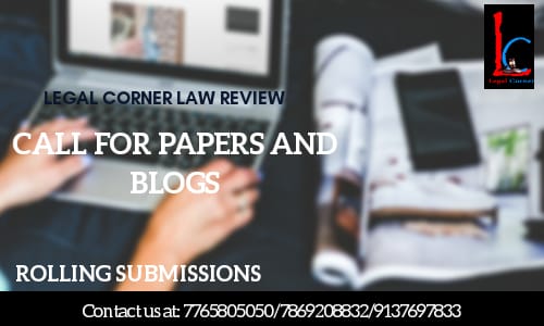 Call For Papers & Blogs At Legal Corner Law Review; Rolling Submissions Call For Papers & Blogs At Legal Corner Law Review; Rolling Submissions