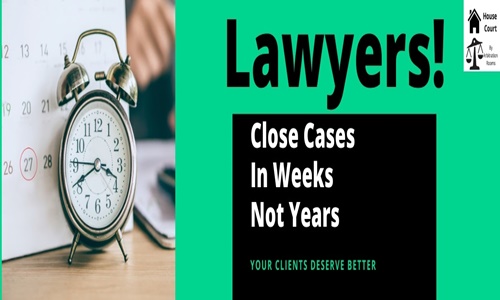 Lawyers, Close Cases In Weeks Not Years!