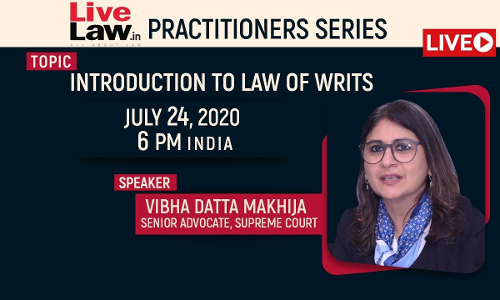 [TODAY, 6 PM] LiveLaw Practitioner Series: Introduction To Law Of Writs By Vibha Datta Makhija, Senior Advocate