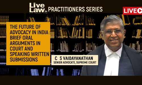 [TODAY, 4:30 PM] [Webinar]The Future Of Advocacy In India: Brief Oral Arguments In Court And Speaking Written Submissions - By C.S.Vaidayanathan,Senior Advocate
