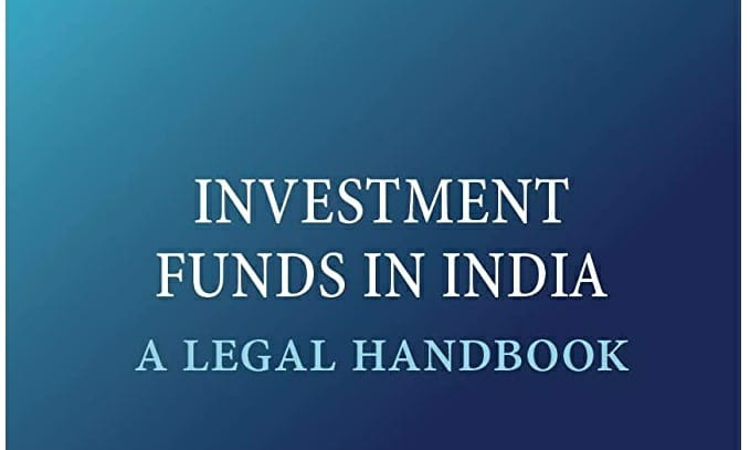 Investment Funds In India : A Legal Handbook Investment Funds In India : A Legal Handbook