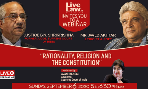 LiveLaw Invites You On A Webinar On Rationality, Religion And Constitution  By Justice B.N. Shrikrishna & Mr. Javed Akhtar
