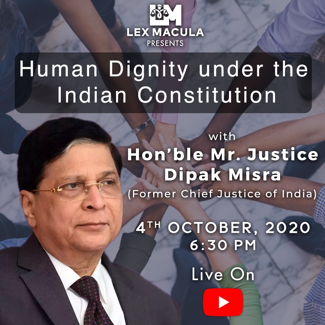 Lex Macula Discussion With HMJ Justice Dipak Misra: Human Dignity Under Indian Constitution [4th Oct]
