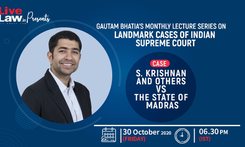 [Today at 6:30 pm] Gautam Bhatias Lecture Series On Landmark Cases Of Indian Supreme Court, [S Krishnan & Others v State Of Madras]