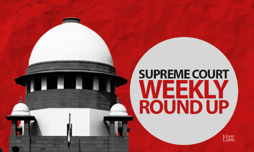 Supreme Court Weekly Round Up: August 1 To August 6, 2022 Supreme Court Weekly Round Up: August 1 To August 6, 2022