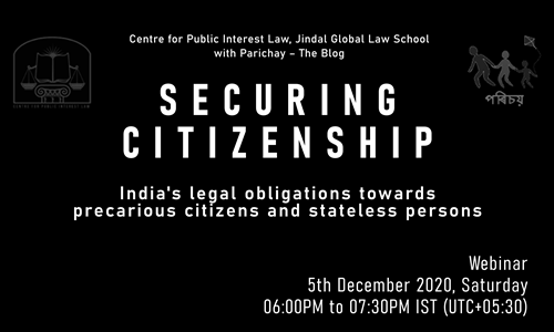 Webinar On Securing Citizenship: Indias Legal Obligation Towards Precarious Citizens And Stateless Persons Webinar On Securing Citizenship: Indias Legal Obligation Towards Precarious Citizens And Stateless Persons