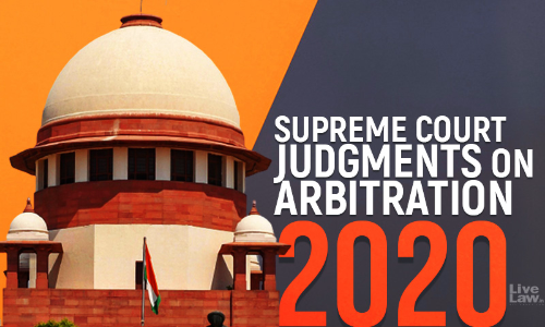 Important Supreme Court Judgments On Arbitration Passed In 2020 Important Supreme Court Judgments On Arbitration Passed In 2020