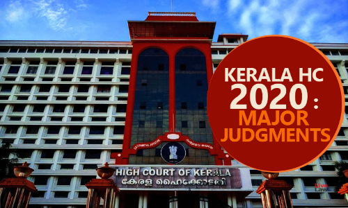 Significant Kerala High Court Judgments Of 2020 Significant Kerala High Court Judgments Of 2020