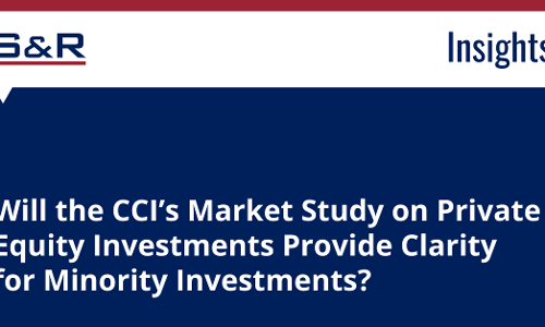 Will The CCI’s Market Study On Private Equity Investments Provide Clarity For Minority Investments Will The CCI’s Market Study On Private Equity Investments Provide Clarity For Minority Investments