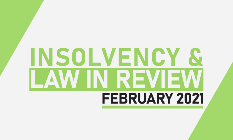 Insolvency Law in Review – February 2021 Insolvency Law in Review – February 2021