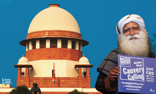 Cauvery Calling Case : Sadhgurus Isha Outreach Moves Supreme Court Against Karnataka High Court Order Cauvery Calling Case : Sadhgurus Isha Outreach Moves Supreme Court Against Karnataka High Court Order