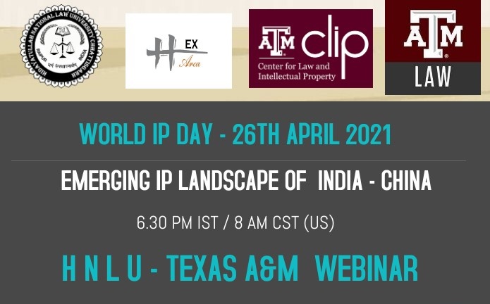 Webinar On Emerging IP Landscape India- China  By HNLU – Texas A&M [26th April 2021]