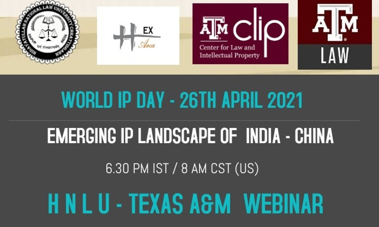 Webinar On Emerging IP Landscape India- China  By HNLU – Texas A&M [26th April 2021]