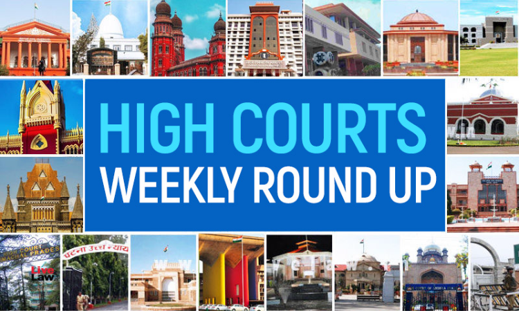 All High Courts Weekly Round Up: 18 July 2022 - 24 July 2022 All High Courts Weekly Round Up: 18 July 2022 - 24 July 2022