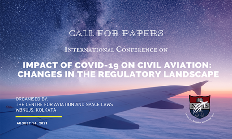 Centre For Aviation And Space Laws: 1st Edition Of International Conference On Impact Of Covid-19 On Civil Aviation: Changes In The Regulatory Landscape [Submit By 25th June 2021]