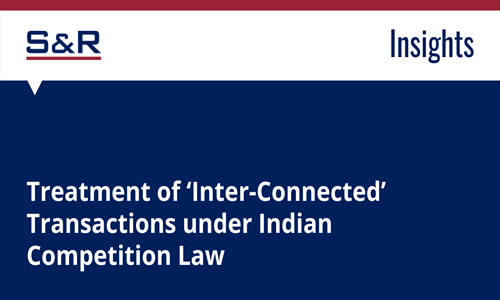 Treatment Of Inter-Connected Transactions Under Indian Competition Law