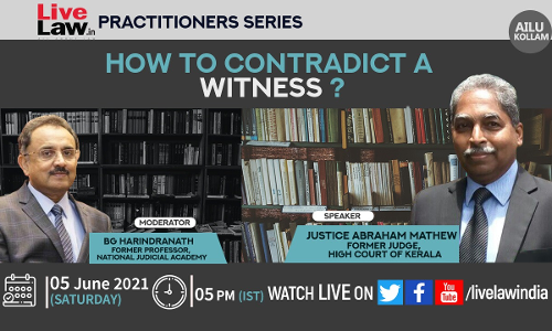 [June 5, 5:30pm] LiveLaw Practitioners Series: How To Contradict A Witness? - By Justice Abraham Mathew
