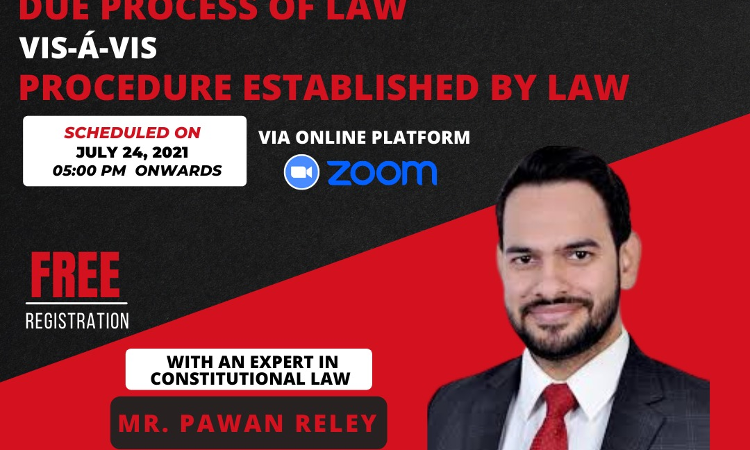 Lawinternhsips: Webinar on Due Process of Law vis-à-vis Procedure Established by Law [July 24, 2021]