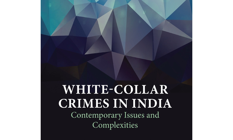 Book Review : White-Collar Crimes in India: Contemporary Issues and Complexities Book Review : White-Collar Crimes in India: Contemporary Issues and Complexities