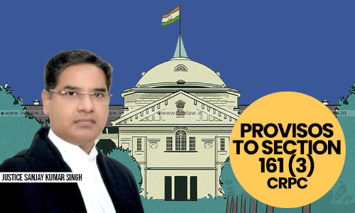 Recording Of Victims Statement By Audio-Video Means, By Woman Officer: Allahabad HC Directs Compliance Of Provisos To S. 161 (3) CrPC Recording Of Victims Statement By Audio-Video Means, By Woman Officer: Allahabad HC Directs Compliance Of Provisos To S. 161 (3) CrPC