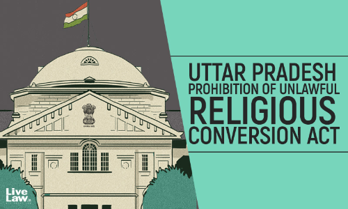 Prima Facie S. 3 & 5 Of UPs Anti Conversion Law Arent Glaringly Unconstitutional: Allahabad HC Denies Relief To SHUATS VC