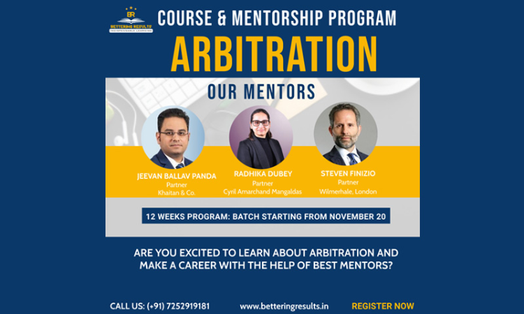 Bettering Results:-12 Weeks Course And Mentorship Program On Arbitration By Partners From Top Law Firms Bettering Results:-12 Weeks Course And Mentorship Program On Arbitration By Partners From Top Law Firms
