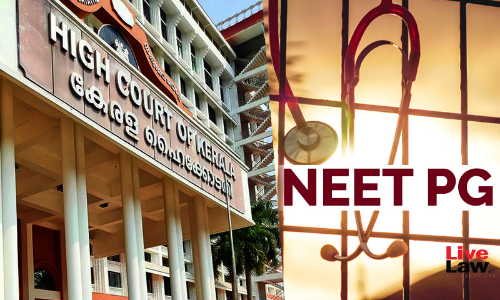 NEET PG Reservation: Several Similar Cases Pending Before SC, Kerala High Court Directs Petitioner To Confirm If They Are Identical Issues