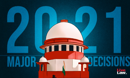 100 Important Supreme Court Judgments Of 2021 [Part 1, Judgments 1-52]